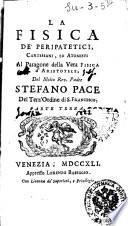 La fisica de' peripatetici, cartesiani, ed atomisti al paragone della vera fisica d'Aristotele, del molto rev. padre Stefano Pace ..