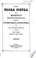 La Flora Sicula, ossia Manuale delle piante che vegetano nella Sicilia. Preceduto da un breve saggio su la botanica generale