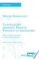 La Follia Dei Dannati. Frantz Fanon E la Psichiatria