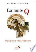 La fonte Q. Il «vangelo» ritrovato di Gesù, figlio dell'uomo