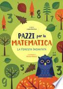 La foresta incantata. Pazzi per la matematica. Con adesivi. Ediz. a colori