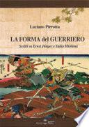La forma del Guerriero. Scritti su Ernst Junger e Yukio Mishima