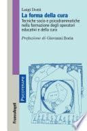 La forma della cura. Tecniche socio e psicodrammatiche nella formazione degli operatori educativi e della cura