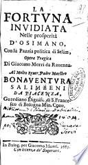 La fortuna inuidiata nelle prosperità d' Osimano, con la pazzia politica di Selim, opera tragica di Giacomo Morri da Rauenna. Al molto reuer. padre maestro Bonauentura Salimbeni ..