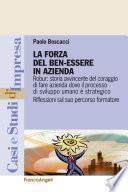 La forza del ben-essere in azienda. Robur: storia avvincente del coraggio di fare azienda dove il processo di sviluppo umano è strategico. Riflessioni sul suo percorso formatore