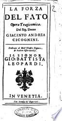 La forza del fato opera tragicomica. Del sig. dottor Giacinto Andrea Cicognini. Dedicata al ... signor Gio. Battista Leopardi