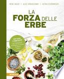 La forza delle erbe. 350 ricette e suggerimenti per il benessere, la bellezza, la cucina, la casa e l'orto