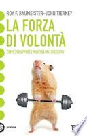 La forza di volontà. Come sviluppare i muscoli del successo
