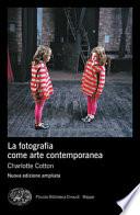 La fotografia come arte contemporanea. Ediz. a colori