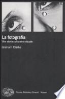 La fotografia. Una storia culturale e visuale