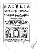 La galeria de' ritratti morali di Vicenzo Pasqualigo nobile veneto. Diuisa in tre partimenti ..