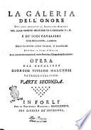 La galeria dell'onore ove sono descritte le segnalate memorie del sagr'ordine militare di s. Stefano p. e m. e de' suoi cavalieri colle glorie antiche, e moderne dell'illustri loro patrie, e famiglie dentro, e fuori d'Italia ... Opera del cavaliere Giorgio Viviano Marchesi ... Parte prima [-seconda]