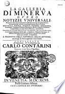La galeria di Minerva, overo, notizie universali di quanto è stato scritto da letterati di Europa non solo nel presente secolo, ma ancora ne' gia trascorsi, in qualunque materia sacra e profana...[Girolamo Albrizzi].