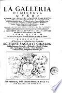 La Galleria di Minerva overo Notizie universali di quanto è stato scritto da letterati di Europa non solo nel presente secolo, ma ancora ne' già trascorsi, in qualunque materia sacra, e profana, retorica, poetica, politica, ... Tratte da libri non solo stampati, ma da stamparsi, ove oltre à quanto insegnano gli atti di Lipsia, e d'Inghilterra, ... saranno inserite nuove curiosità, ed insegnamenti, a profitto della repubblica delle lettere, con intagli de' rami opportuni à suoi luochi. Consacrata all'illustrissimo & eccellentissimo Carlo Contarini..