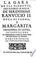 La gara de gli elementi, per riuerir le nozze de' serenissimi Ranuccio 2. duca di Parma, e Margarita ... introduzione al combattimento a cauallo in piazza intimatosi nello scherzo del giardino. Componimento del conte Francesco Berni