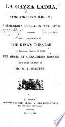 La Gazza ladra,-The Thieving Magpie-A semi-serio opera in two acts [by G. M. S. C. Gherardini] ... The translation by Mr. W. J. Walter. It. & Eng