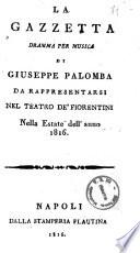 La gazzetta dramma per musica di Giuseppe Palomba da rappresentarsi nel teatro de' Fiorentini nella estate dell'anno 1816 [la musica è del signor Joacchino Rossini]