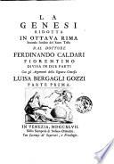La Genesi ridotta in ottava rima secondo l'ordine del sacro testo dal dottore Ferdinando Caldari fiorentino divisa in due parti. Con gli Argomenti della signora contessa Luisa Bergagli Gozzi ..