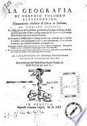 La geografia di Claudio Tolomeo alessandrino, nuouamente tradotta di greco in italiano, da Girolamo Ruscelli, con Espositioni del medesimo, particolari di luogo in luogo, ... Et con nuoue & bellissime figure in istampe di rame, .... Con la carta da nauicare, & col modo d'intenderla, & d'adoperarla. Aggiuntoui vn pieno discorso di m. Gioseppe Moleto matematico. ... Et con vna nuoua & copiosa tauola di nomi antichi, dichiarati co i nomi moderni, ...