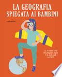 La geografia spiegata ai bambini. Le avventure spaziali di Alex e il signor Globo. Ediz. a colori