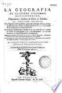 La Geographia di Claudio Tolomeo Alssandrino, nuouamente tradotta di Greco in Italiano da Girolamo Ruscelli... con Espositioni del medesimo... pieno discorso di M.Gioseppe Moleto...