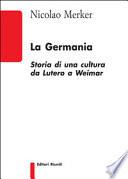 La Germania. Storia di una cultura da Lutero a Weimar