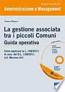 La gestione associata tra i piccoli Comuni. Guida operativa. Con CD-ROM