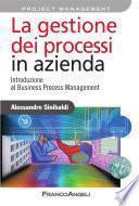 La gestione dei processi in azienda. Introduzione al Business Process Management