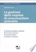 La gestione delle imprese di comunicazione aziendale. Gestione strategica e operativa, controllo di gestione, analisi di bilancio, analisi di sensitività