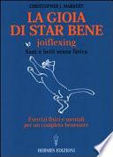 La gioia di star bene. Joyflexing. Sani e belli senza fatica