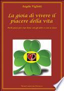La gioia di vivere il piacere della vita. Pochi passi per star bene con gli altri e con se stessi