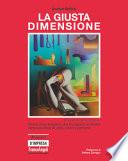 La giusta dimensione. Storia di un'impresa che ha saputo evolvere senza perdere di vista valori e persone