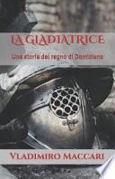 La Gladiatrice: Una Storia del Regno Di Domiziano