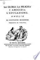 La gloria la felicita l'amicizia l'educazione. Omelie di Giovanni Morosini vescovo di Verona