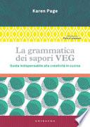 La grammatica dei sapori VEG. Guida indispensabile alla creatività in cucina. Ediz. illustrata