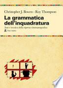 La grammatica dell'inquadratura. Il manuale di composizione cinematografica più completo