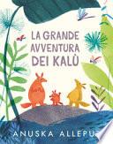 La grande avventura dei Kalù. Ediz. a colori
