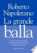 La grande balla. La casta del Nord che vive sulle spalle del Sud