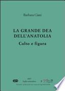 La grande dea dell'Anatolia. Culto e figura