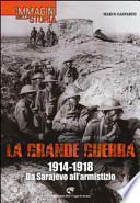 La grande guerra. 1914-1918. Da Sarajevo all'armistizio