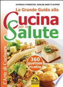 La grande guida alla cucina per la salute. 360 gustose ricette