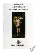 La grande madre. I culti femminili e la magia lunare
