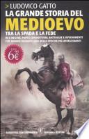 La grande storia del Medioevo. Tra la spada e la fede