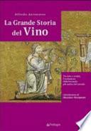 La grande storia del vino. Tra mito e realtà, l'evoluzione della bevanda più antica del mondo
