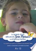 La grande storia della piccola Sara Mariucci e di Mamma Morena. La scelta di Sara e la libertà di essere felici
