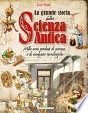 La grande storia della scienza antica. Ediz. a colori