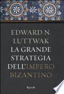 La grande strategia dell'impero bizantino