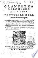 La Grandezza larghezza, e distanza di tutte le sfere, ridotte a nostre miglia, cominciando dall'Inferno, fino alla sfera, doue stanno i beati. e la grandezza delle stelle, con le vere cagioni de più segnalati effetti naturali, che si generano in ciascun elemento, e in ciascun cielo. Opera dell'illustre sig. Gio. Maria Bonardo Fratteggiano, il caualiero. Con alcune chiare annotationi, per ciascun capitolo, di Luigi Grotto Cieco di Hadria