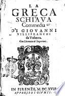La greca schiaua commedia di Giouanni Villifranchi da Volterra