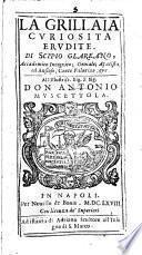 La Grillaia curiosita erudite. Di Scipio Glareano, accademico incognito; geniale, apatista ed ansioso, conte palatino, & c. ..